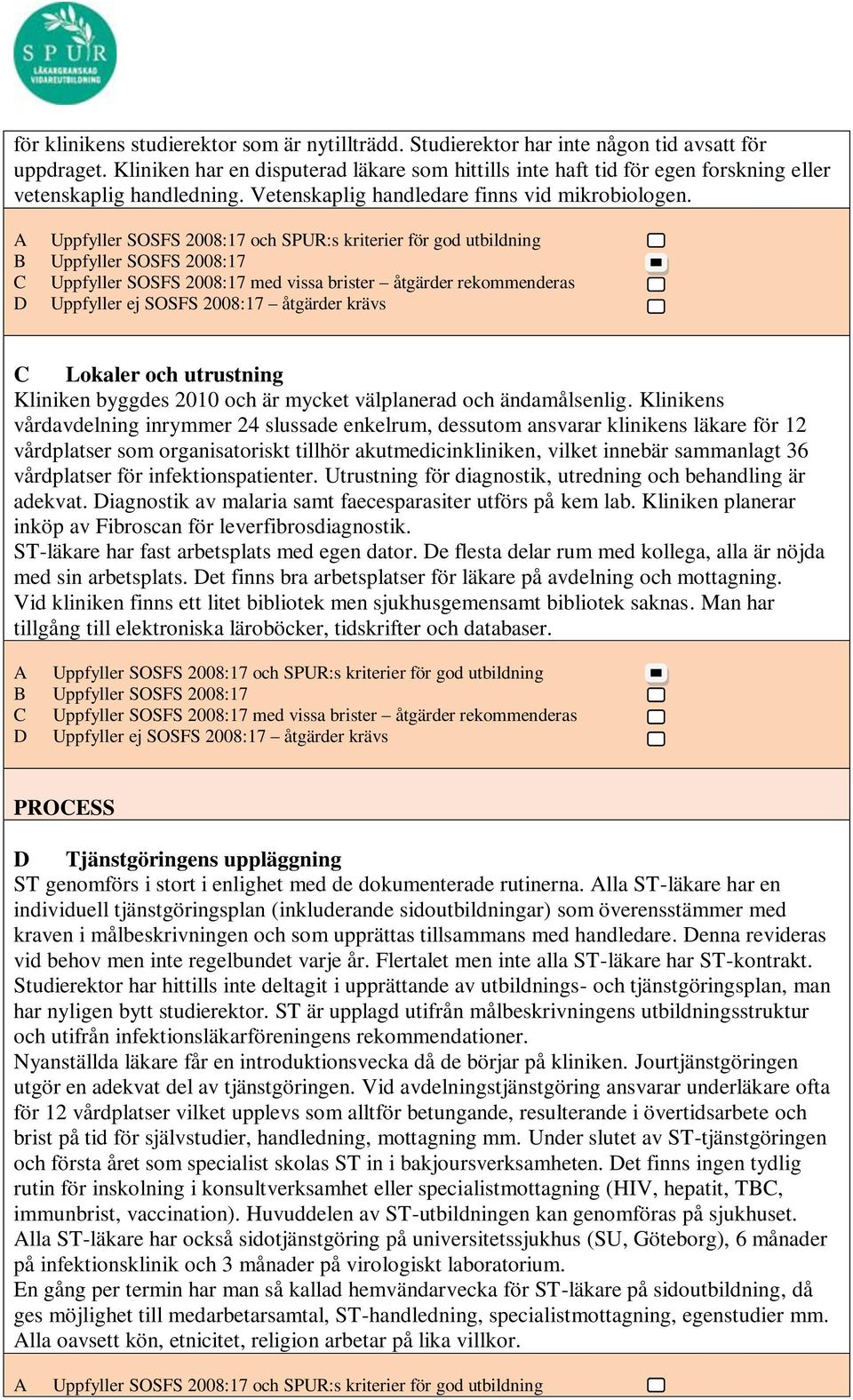 C Lokaler och utrustning Kliniken byggdes 2010 och är mycket välplanerad och ändamålsenlig.