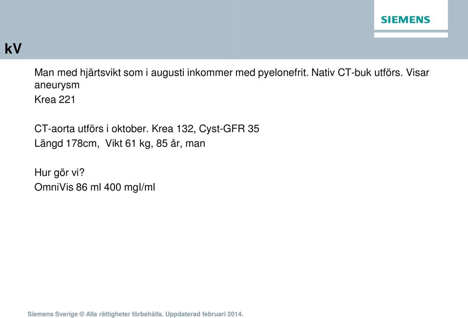 Visar aneurysm Krea 221 CT-aorta utförs i oktober.