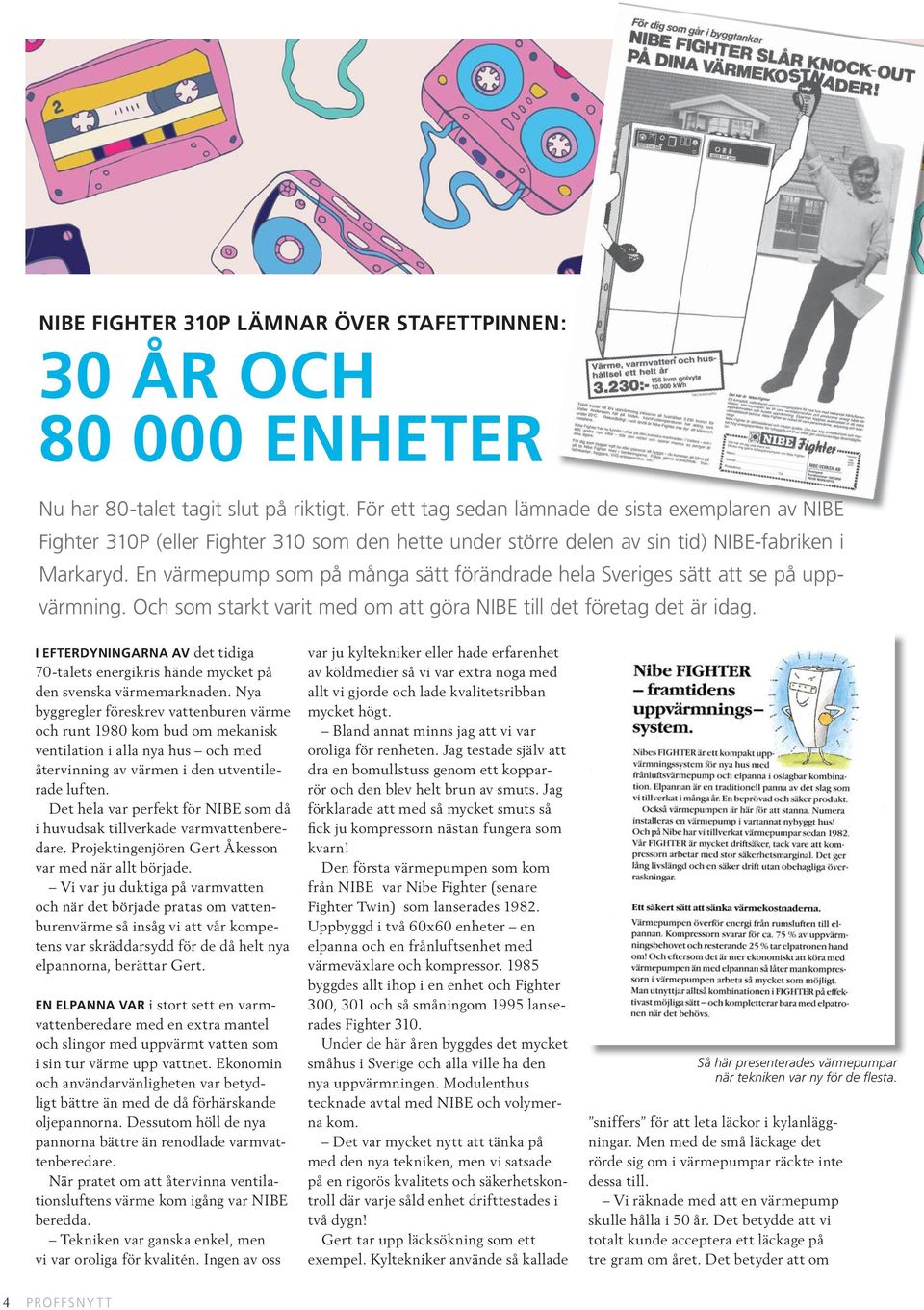 En värmepump som på många sätt förändrade hela Sveriges sätt att se på uppvärmning. Och som starkt varit med om att göra NIBE till det företag det är idag.