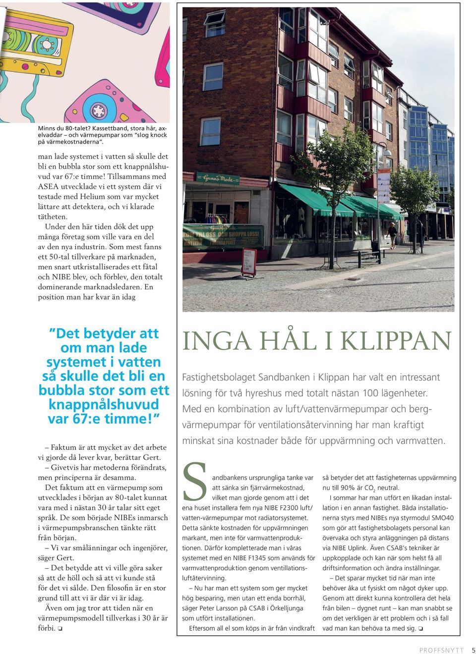 Tillsammans med ASEA utvecklade vi ett system där vi testade med Helium som var mycket lättare att detektera, och vi klarade tätheten.