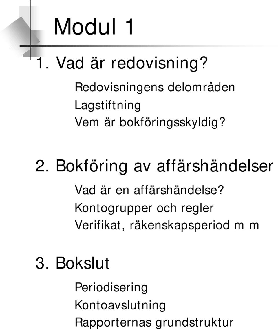 Bokföring av affärshändelser 3. Bokslut Vad är en affärshändelse?