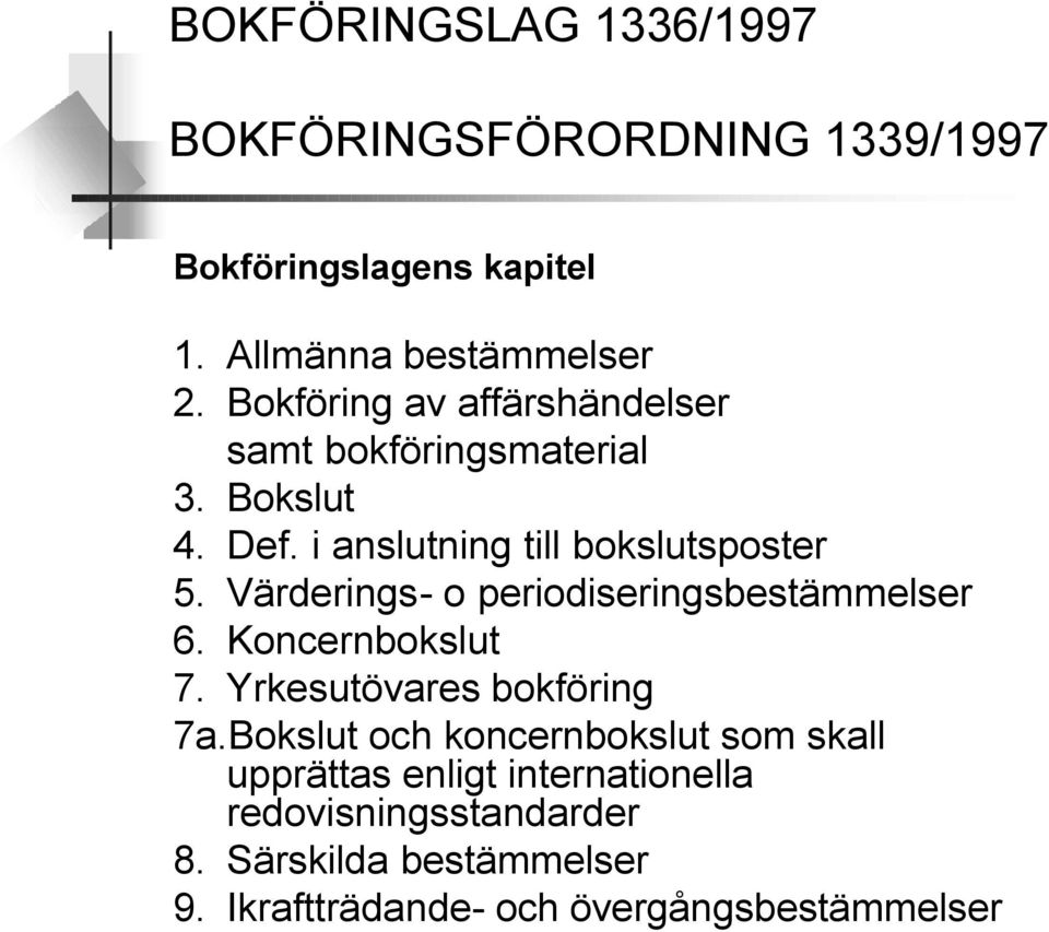 Värderings- o periodiseringsbestämmelser 6. Koncernbokslut 7. Yrkesutövares bokföring 7a.