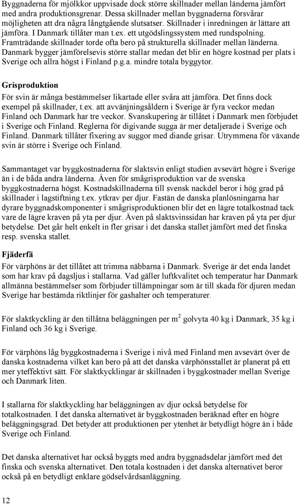 ett utgödslingssystem med rundspolning. Framträdande skillnader torde ofta bero på strukturella skillnader mellan länderna.