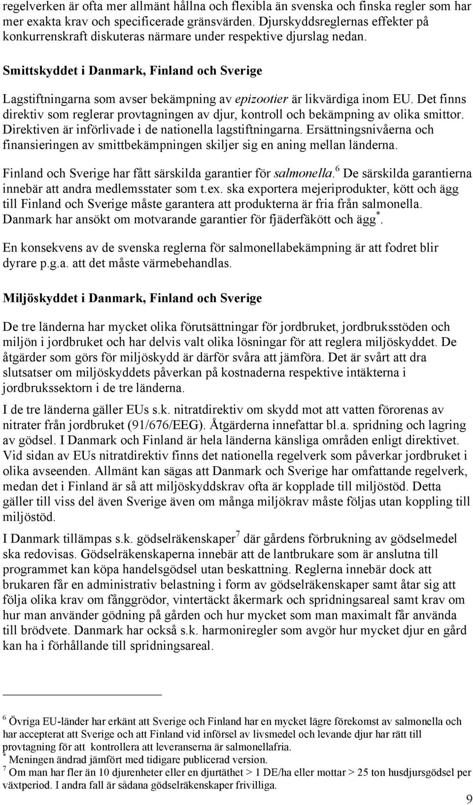 Smittskyddet i Danmark, Finland och Sverige Lagstiftningarna som avser bekämpning av epizootier är likvärdiga inom EU.