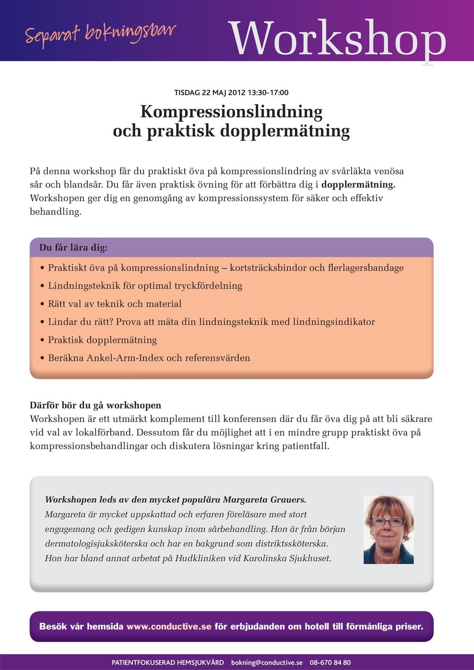 Du får lära dig: Praktiskt öva på kompressionslindning kortsträcksbindor och flerlagersbandage Lindningsteknik för optimal tryckfördelning Rätt val av teknik och material Lindar du rätt?