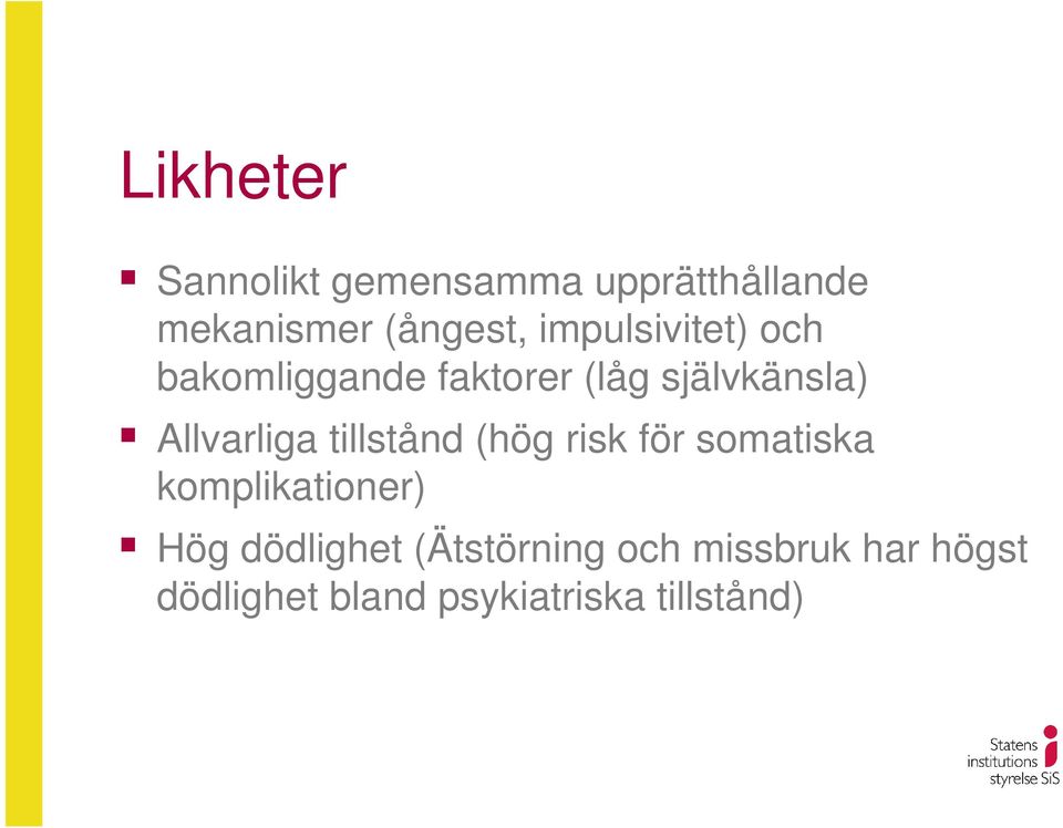 Allvarliga tillstånd (hög risk för somatiska komplikationer) Hög