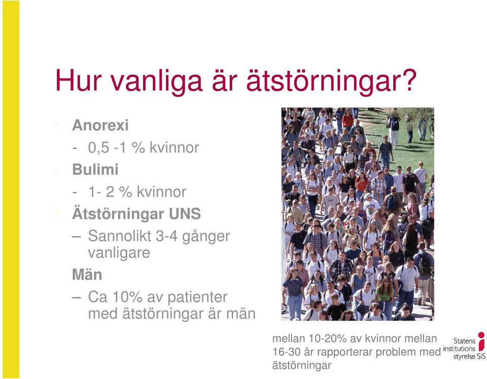 UNS Sannolikt 3-4 gånger vanligare Män Ca 10% av patienter med