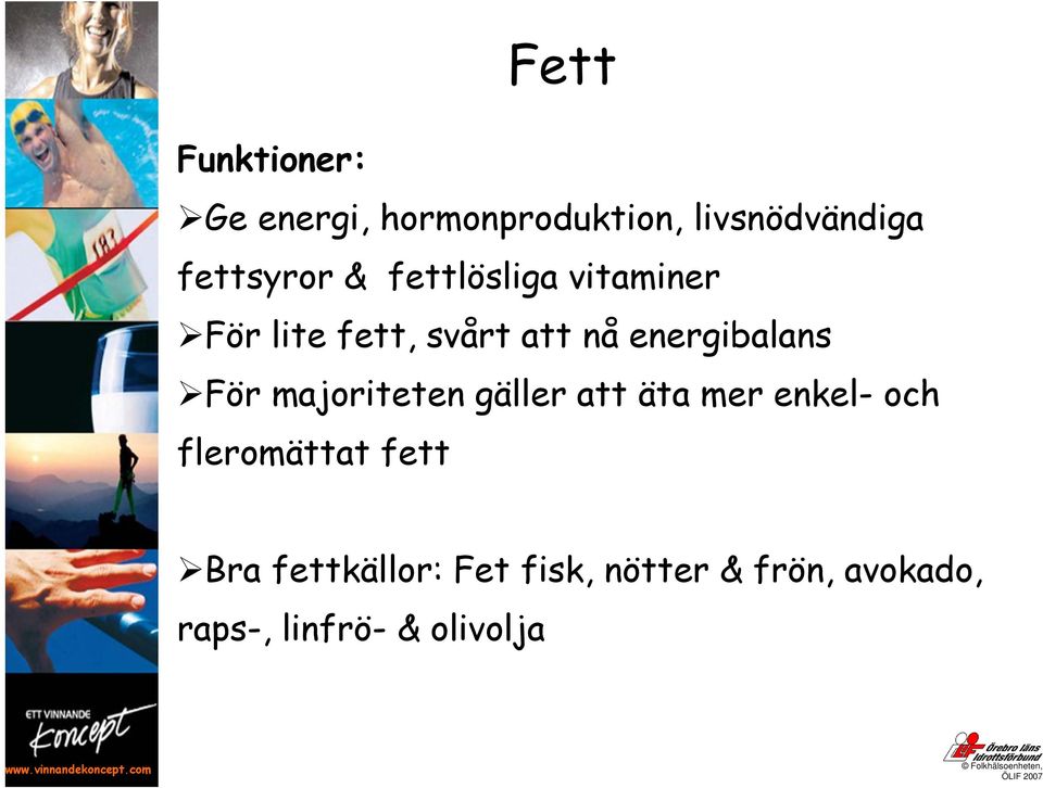 energibalans För majoriteten gäller att äta mer enkel- och