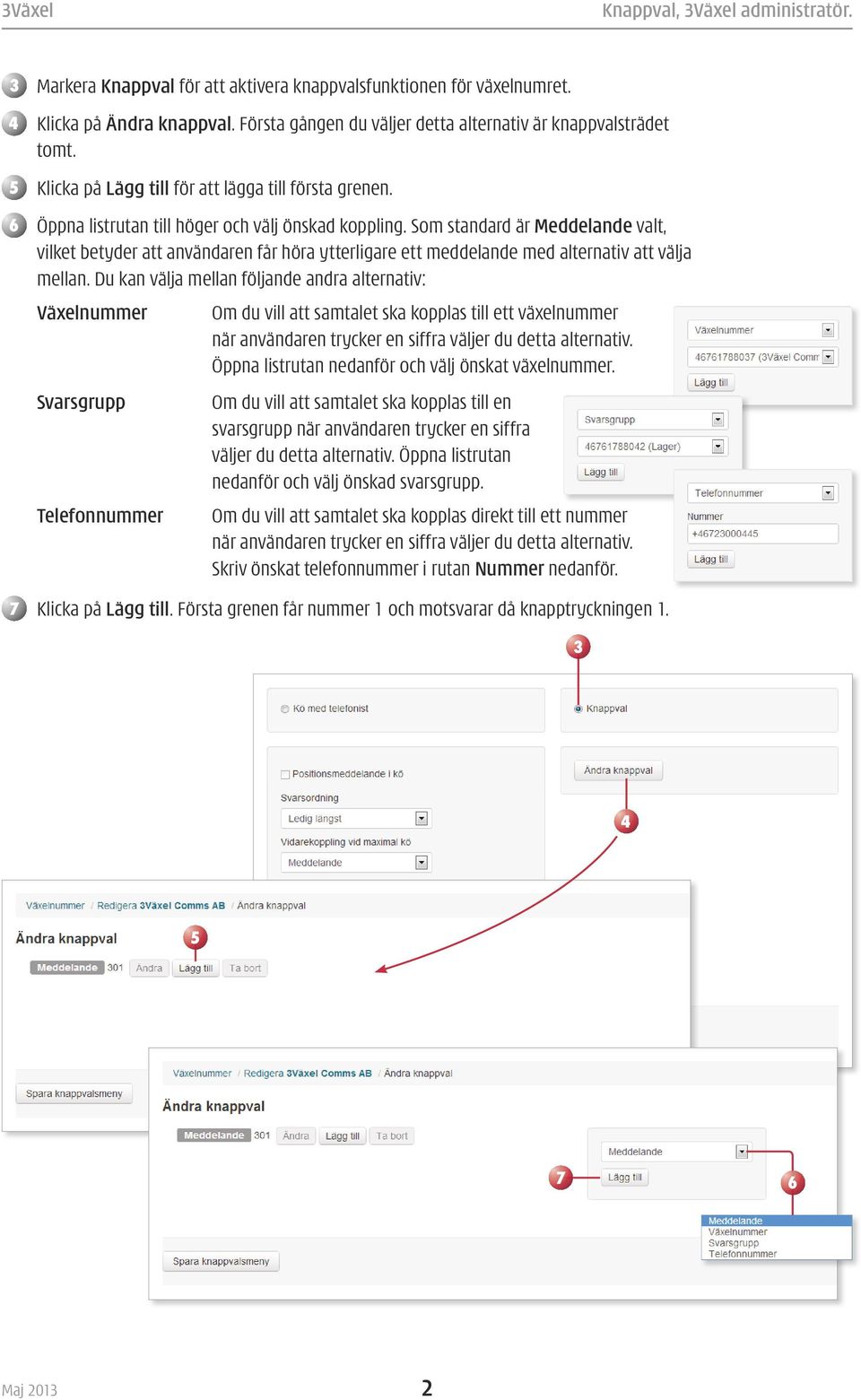 Som standard är Meddelande valt, vilket betyder att användaren får höra ytterligare ett meddelande med alternativ att välja mellan.