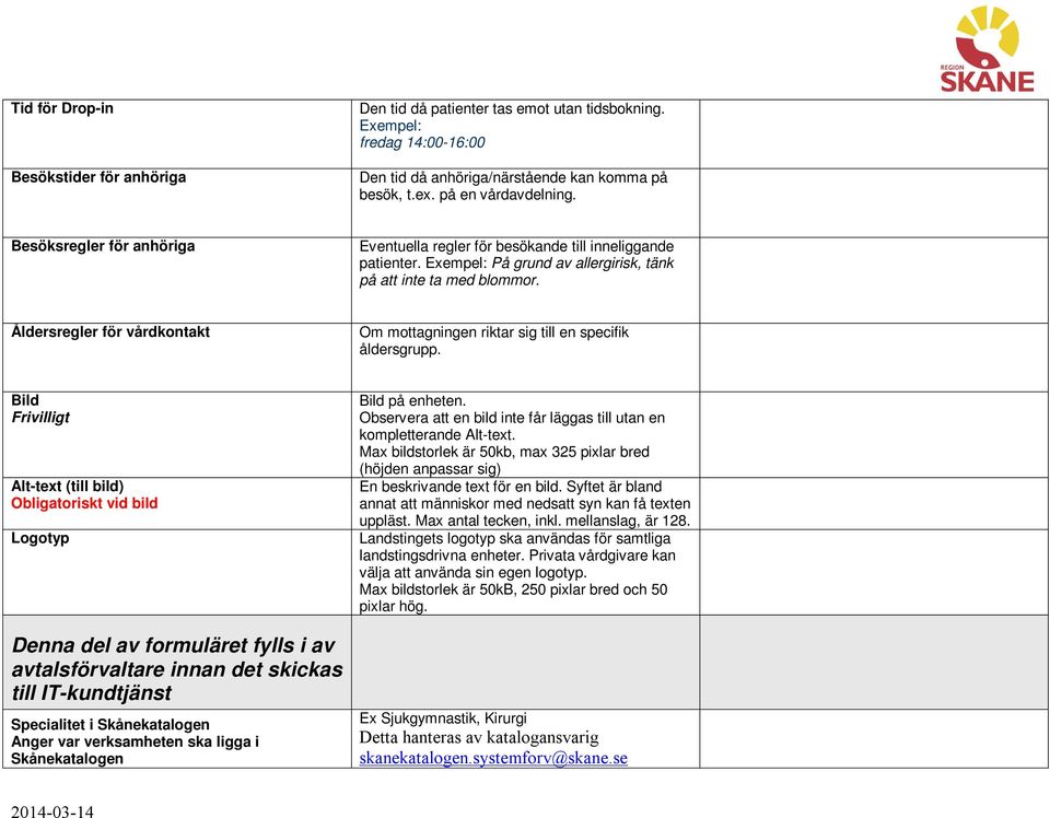 Åldersregler för vårdkontakt Om mottagningen riktar sig till en specifik åldersgrupp.