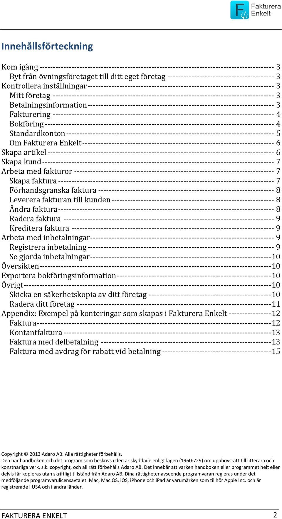 ----------------------------------------------------------------------------------- 3 Betalningsinformation ---------------------------------------------------------------------- 3 Fakturering