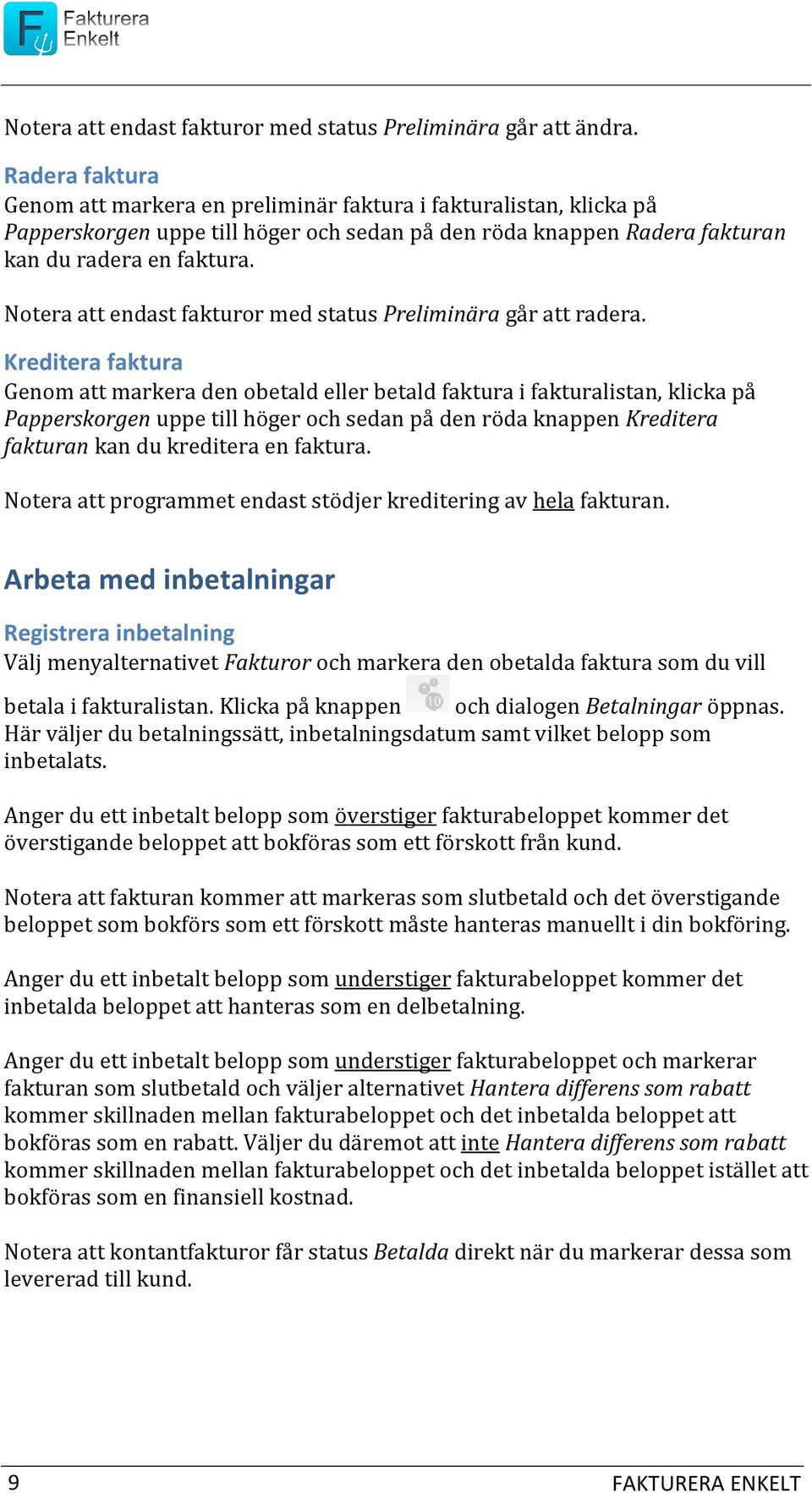 Notera att endast fakturor med status Preliminära går att radera.