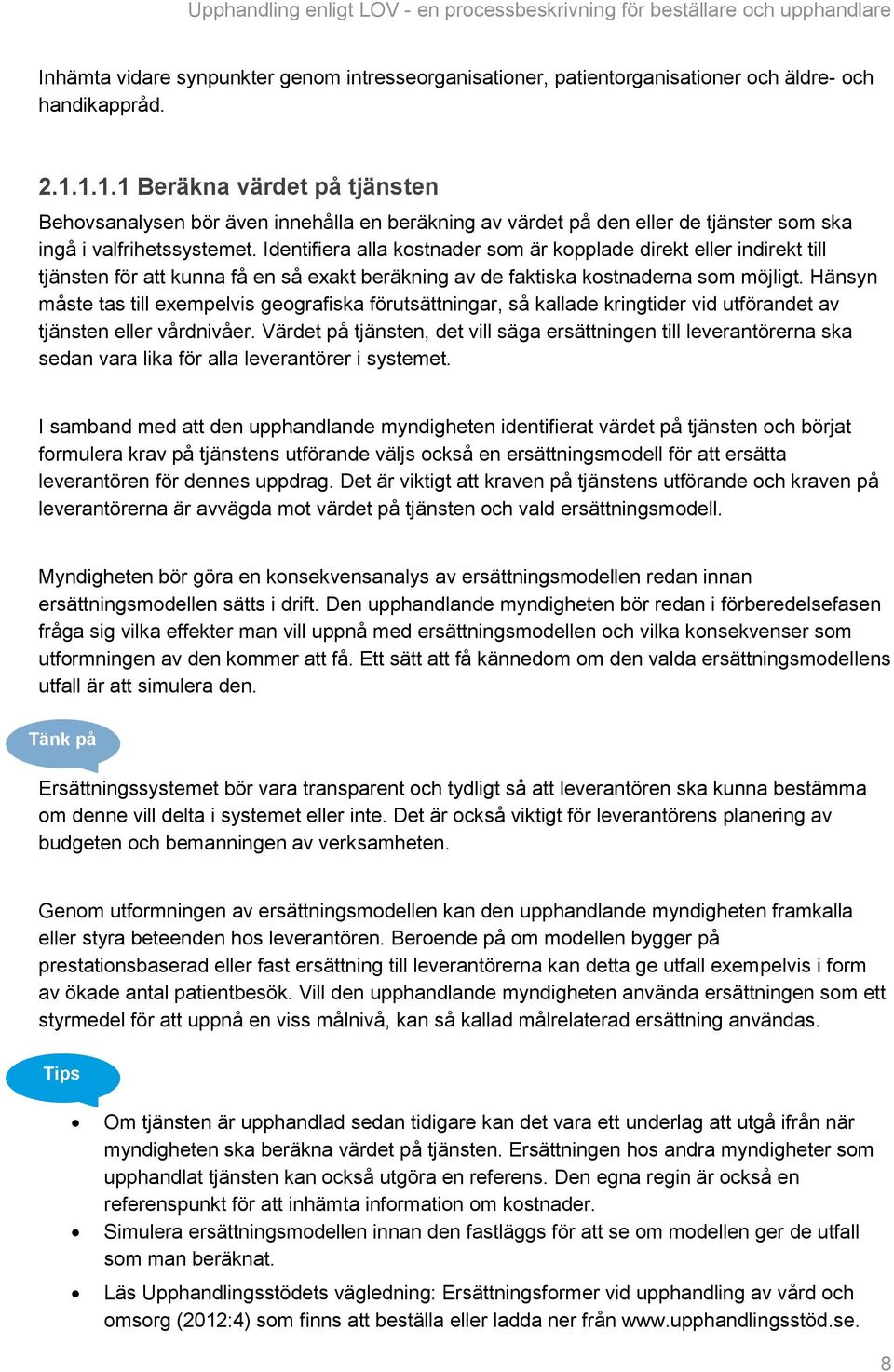 Identifiera alla kostnader som är kopplade direkt eller indirekt till tjänsten för att kunna få en så exakt beräkning av de faktiska kostnaderna som möjligt.