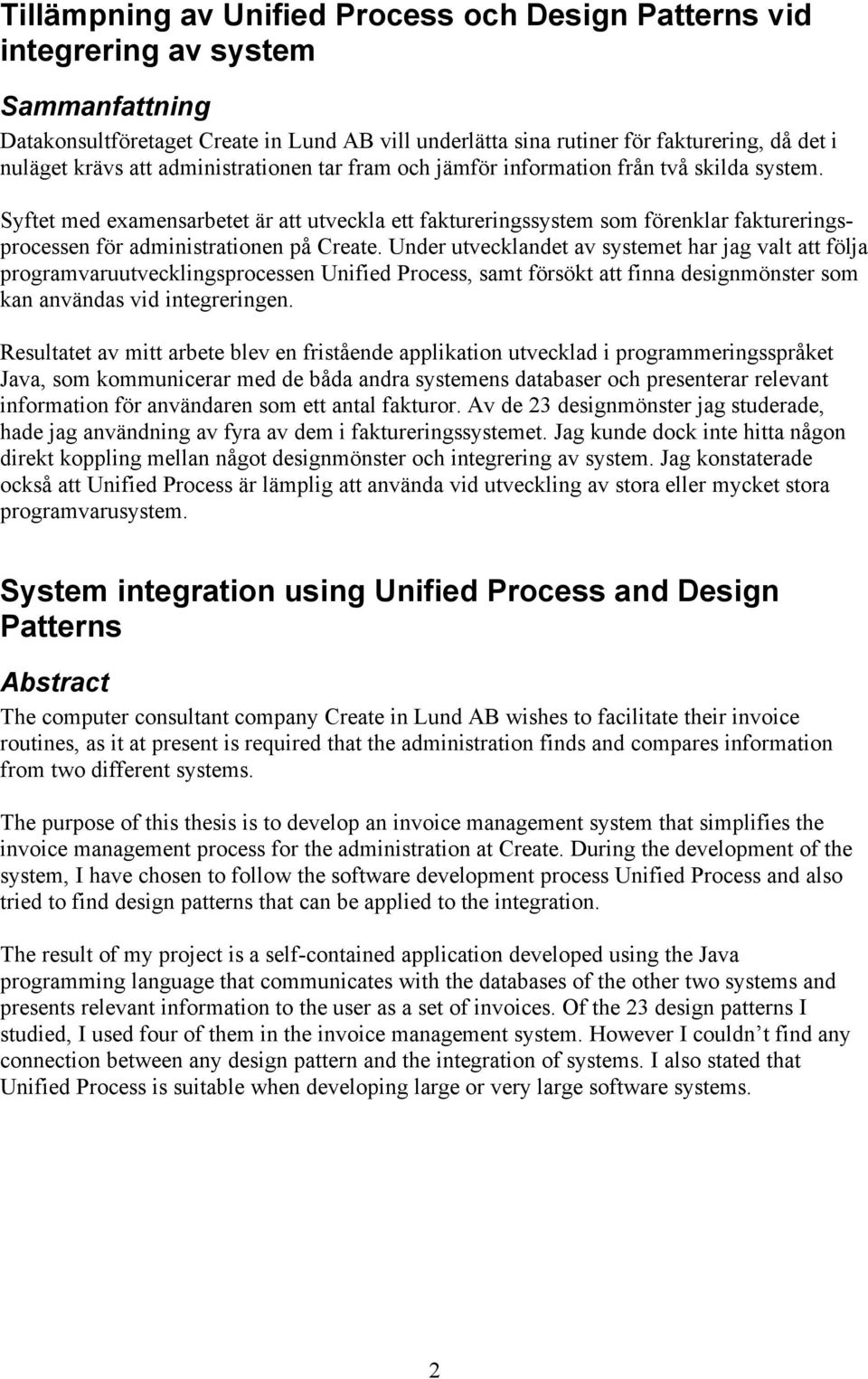 Syftet med examensarbetet är att utveckla ett faktureringssystem som förenklar faktureringsprocessen för administrationen på Create.