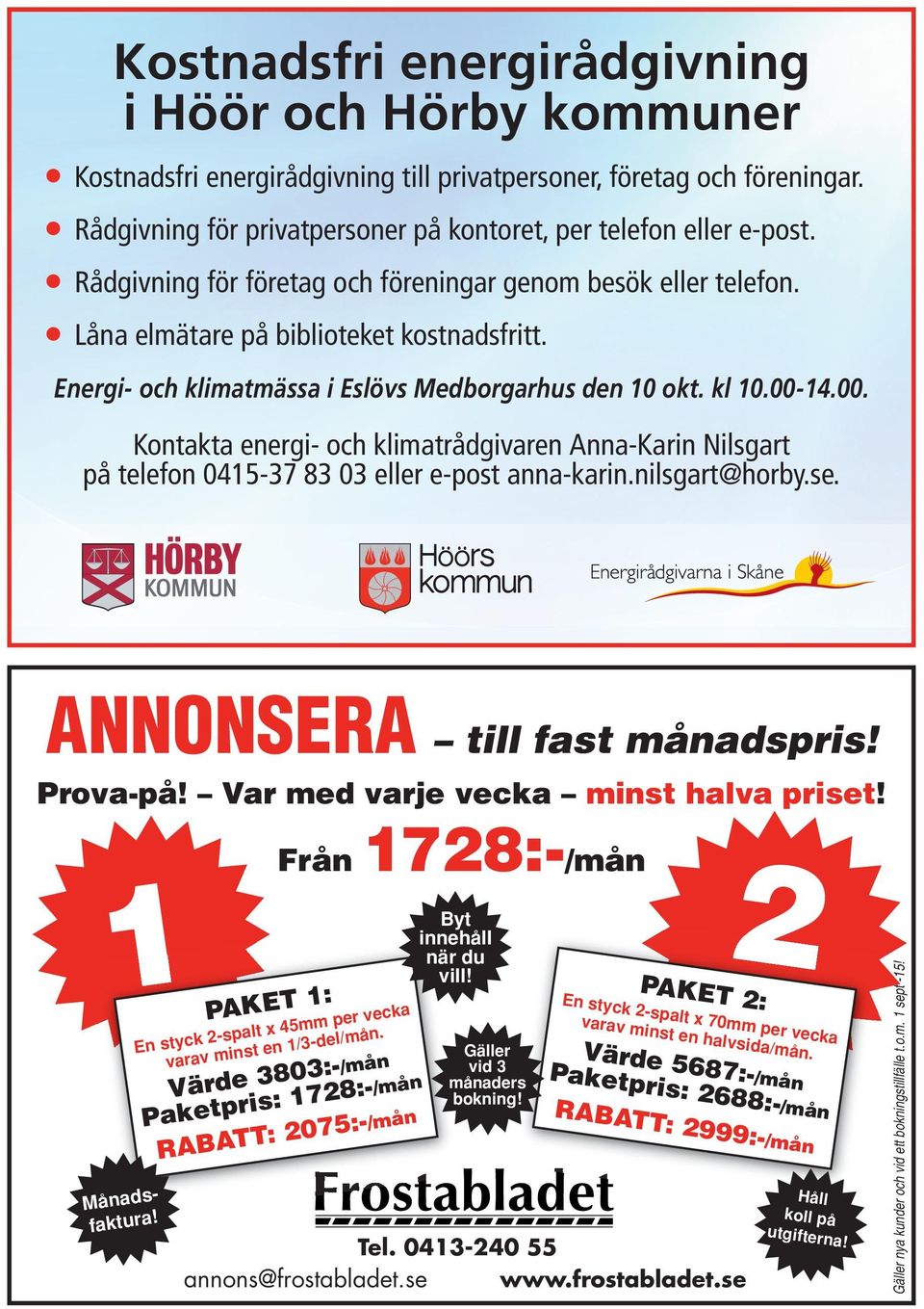 14.00. Kontakta energi- och klimatrådgivaren Anna-Karin Nilsgart på telefon 0415-37 83 03 eller e-post anna-karin.nilsgart@horby.se. ANNONSERA till fast månadspris! Prova-på!