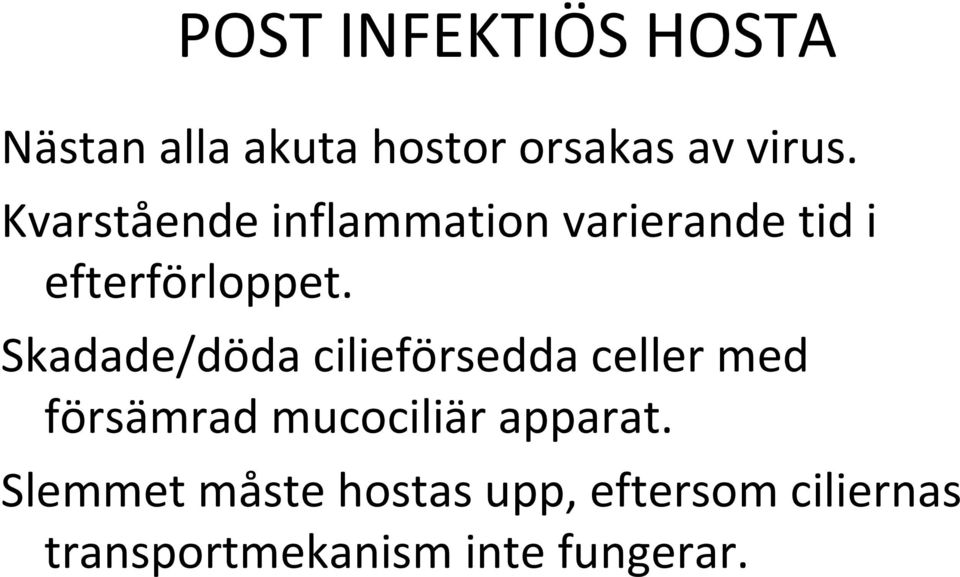 Skadade/döda cilieförsedda celler med försämrad mucociliär apparat.