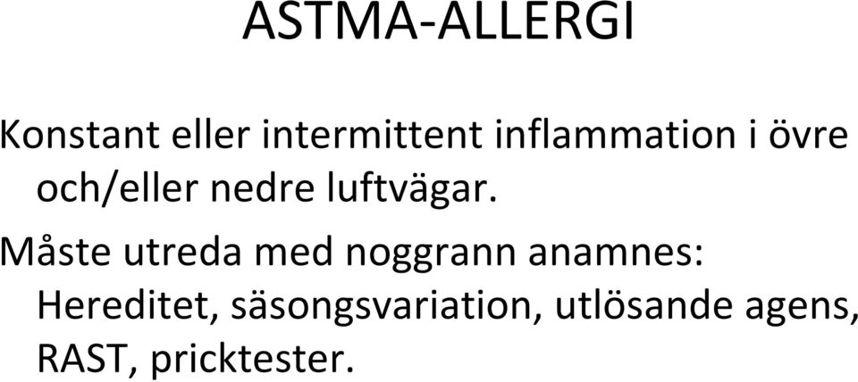Måste utreda med noggrann anamnes: Hereditet,