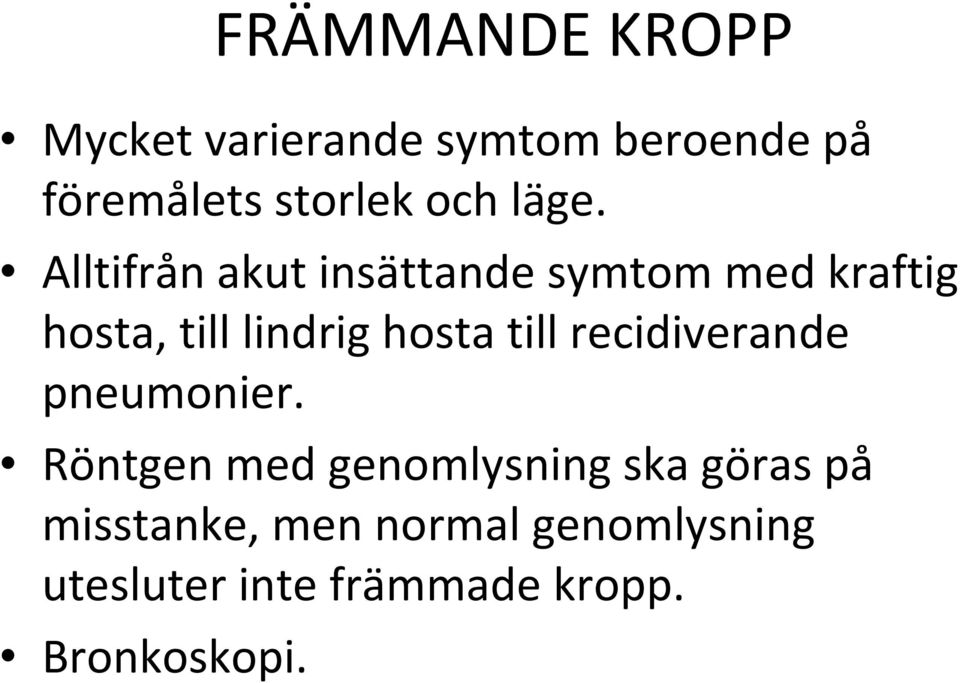 Alltifrån akut insättande symtom med kraftig hosta, till lindrig hosta