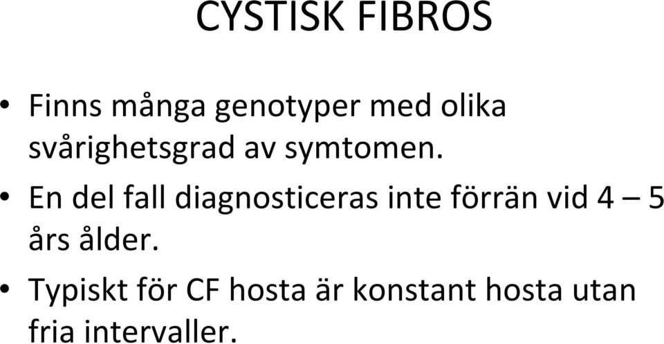 En del fall diagnosticeras inte förrän vid 4 5