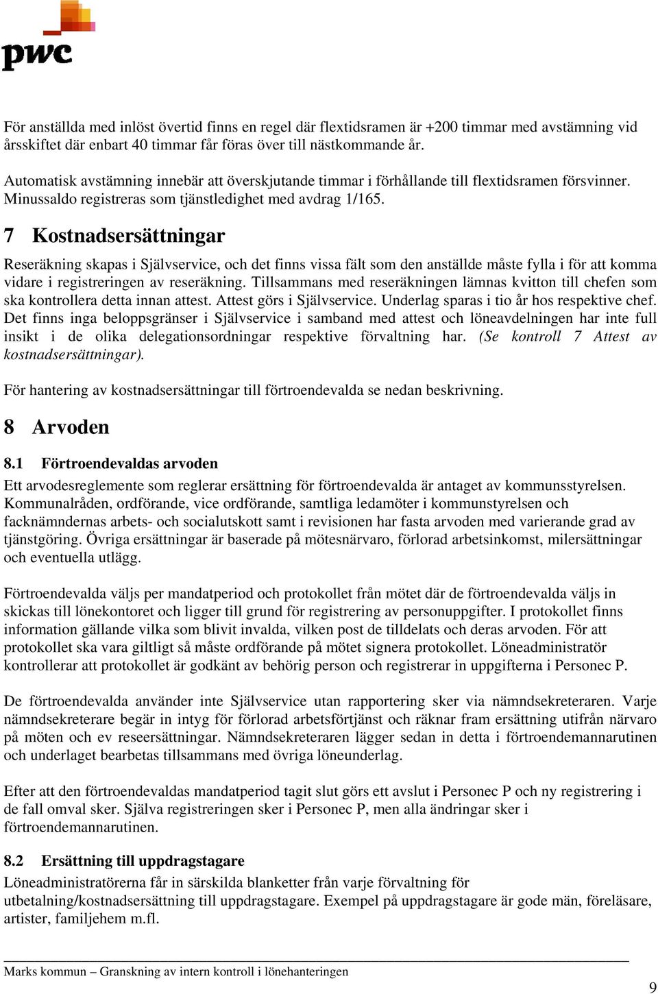 7 Kostnadsersättningar Reseräkning skapas i Självservice, och det finns vissa fält som den anställde måste fylla i för att komma vidare i registreringen av reseräkning.