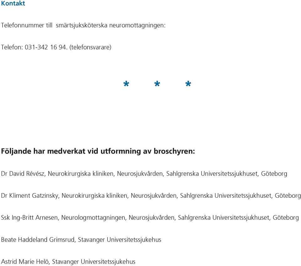 Universitetssjukhuset, Göteborg Dr Kliment Gatzinsky, Neurokirurgiska kliniken, Neurosjukvården, Sahlgrenska Universitetssjukhuset, Göteborg Ssk