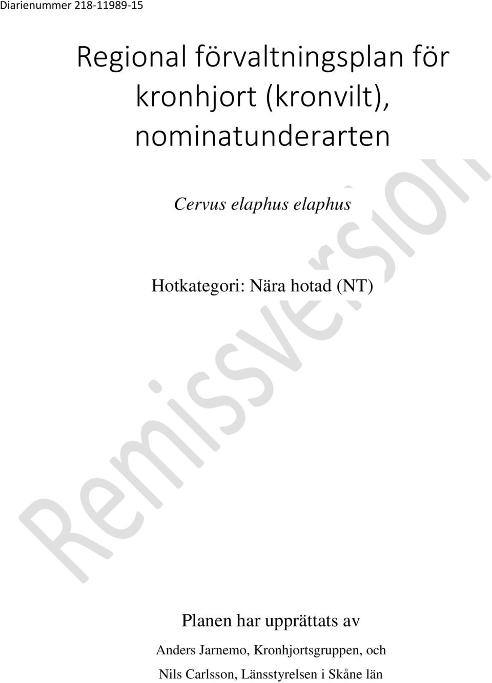 Hotkategori: Nära hotad (NT) Planen har upprättats av Anders