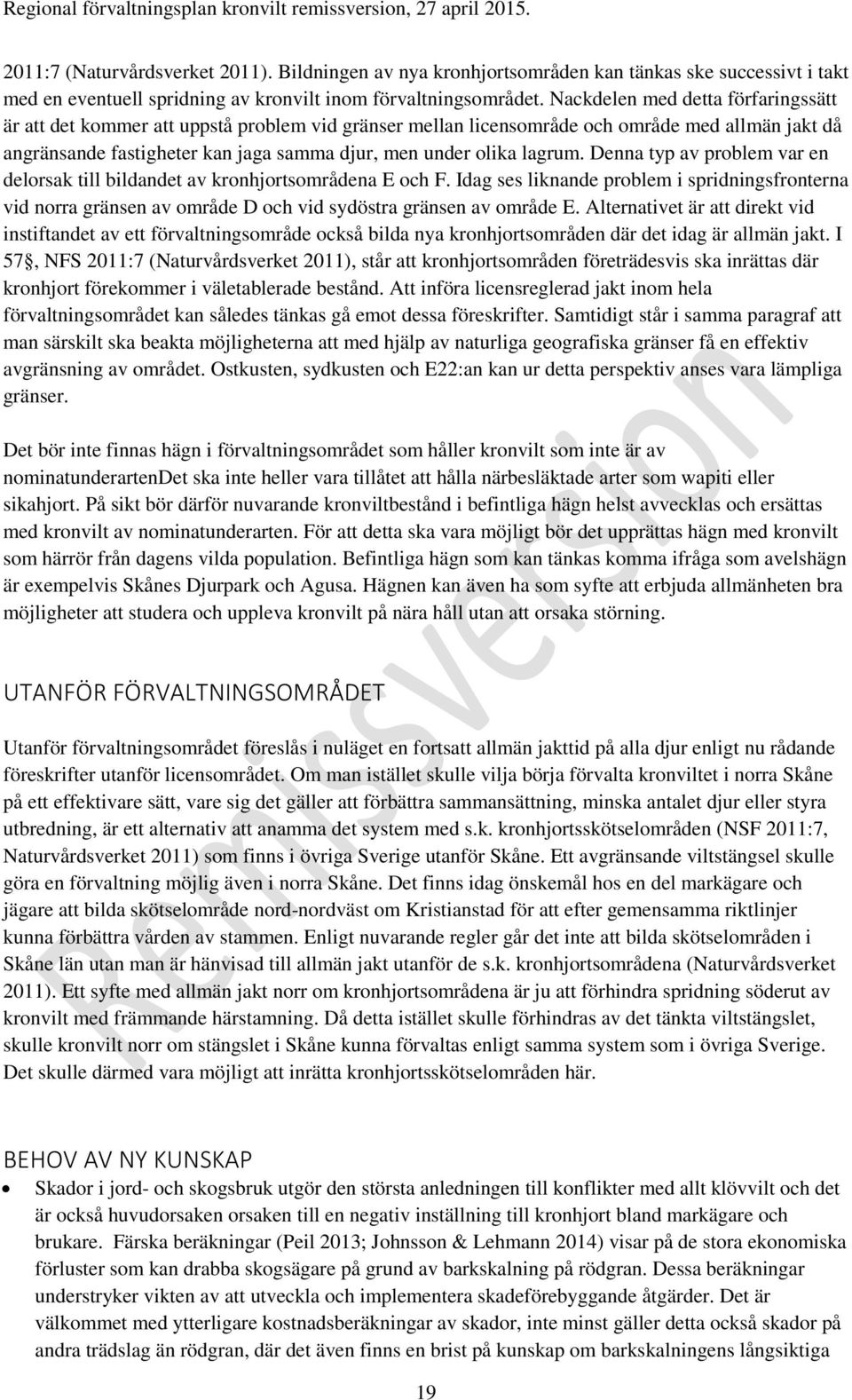 lagrum. Denna typ av problem var en delorsak till bildandet av kronhjortsområdena E och F.