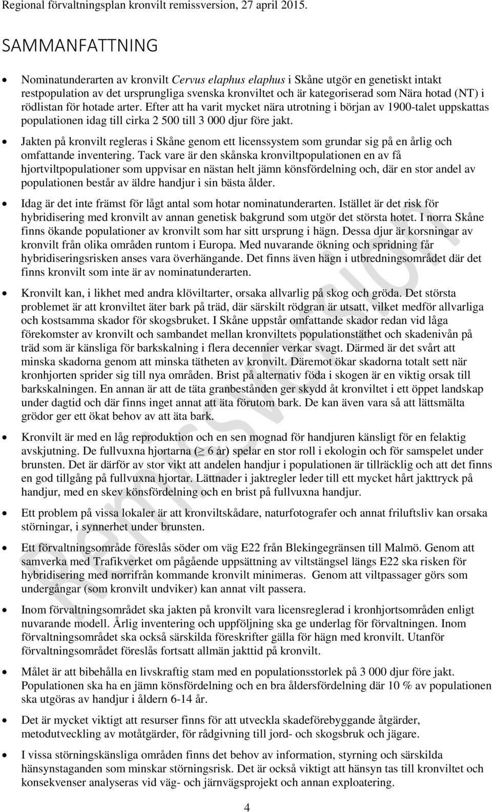 Jakten på kronvilt regleras i Skåne genom ett licenssystem som grundar sig på en årlig och omfattande inventering.