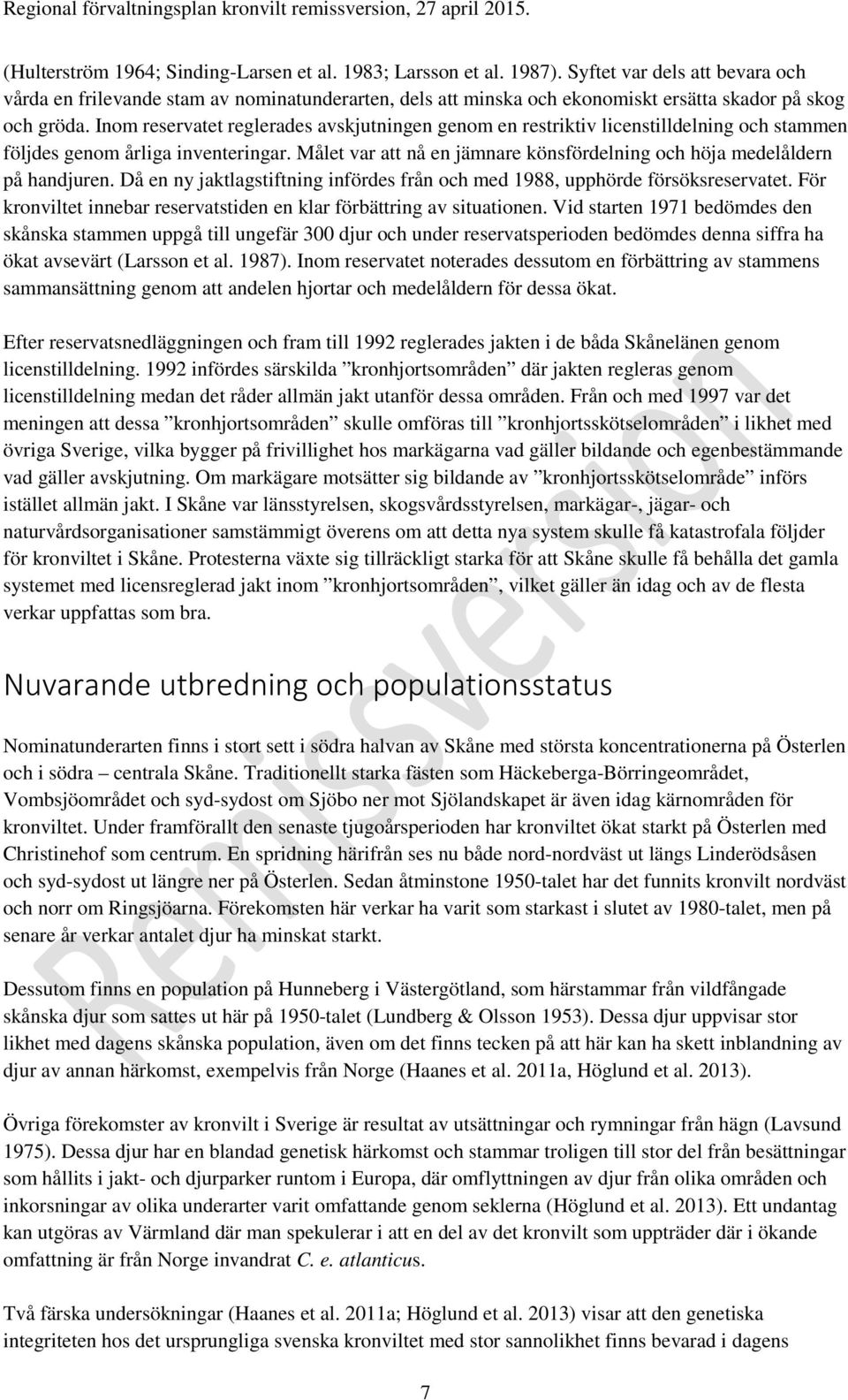 Inom reservatet reglerades avskjutningen genom en restriktiv licenstilldelning och stammen följdes genom årliga inventeringar.