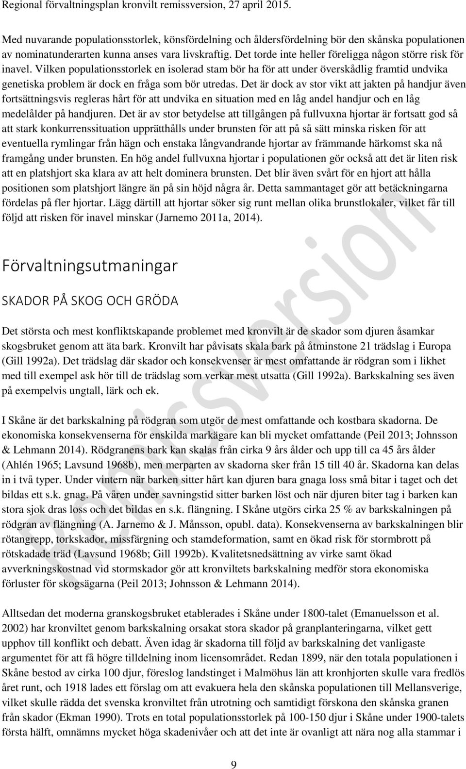 Vilken populationsstorlek en isolerad stam bör ha för att under överskådlig framtid undvika genetiska problem är dock en fråga som bör utredas.