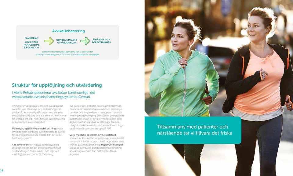 Avvikelser av allvarligare eller mer övergripande natur tas upp för analys och bedömning av åtgärder på det månatliga Processmötet där process/kvalitetsansvarig och alla enhetschefer närvarar.