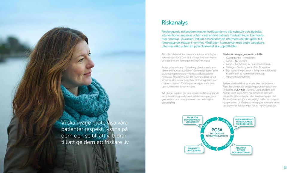 Aleris Rehab har dokumenterade rutiner för att göra riskanalyser inför större förändringar i verksamheten och det finns en framtagen mall för riskanalys.