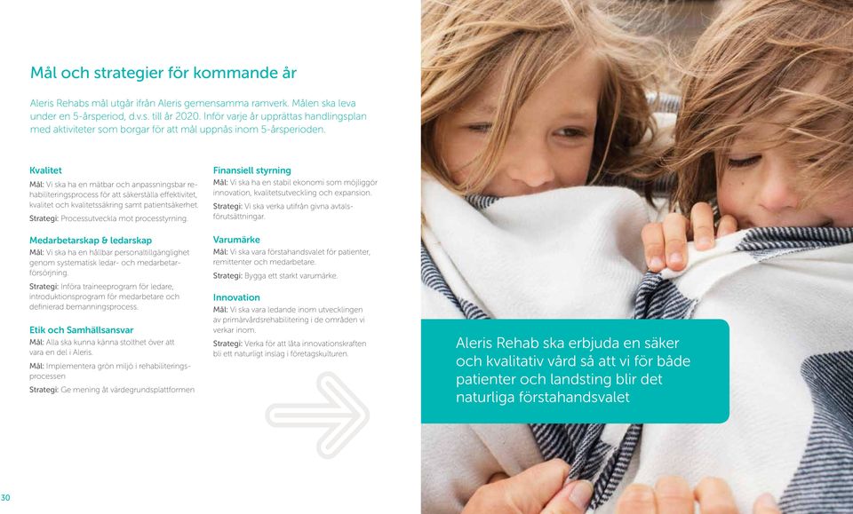 Kvalitet Mål: Vi ska ha en mätbar och anpassningsbar rehabiliteringsprocess för att säkerställa effektivitet, kvalitet och kvalitetssäkring samt patientsäkerhet.