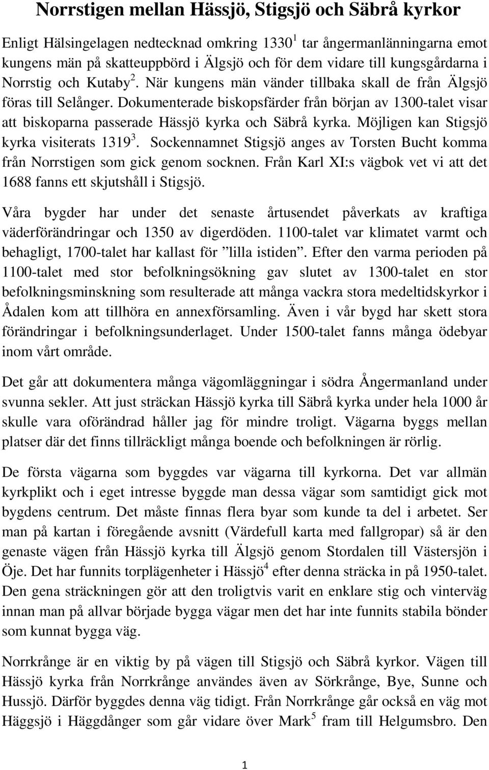 Hssj-Ljustorp-Tynder pastorat Hockeyprofilernas nya satsning ppnar spelbutik i klassiska lokaler i Sundsvall: En trevlig mtesplats TV: Timmerbil fick sladd och krde in i personbil ldre kvinna allvarligt skadad. Dessa tar plats i Timrs frsamlingar - ST