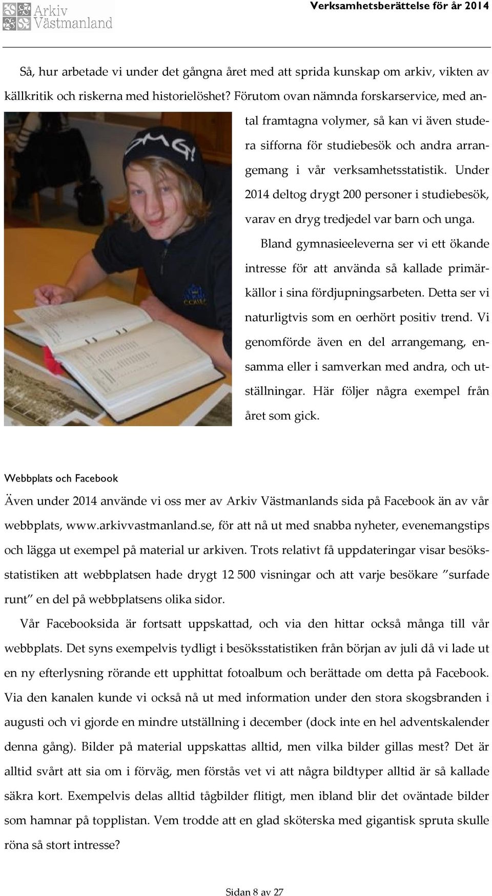 Under 214 deltog drygt 2 personer i studiebesök, varav en dryg tredjedel var barn och unga.