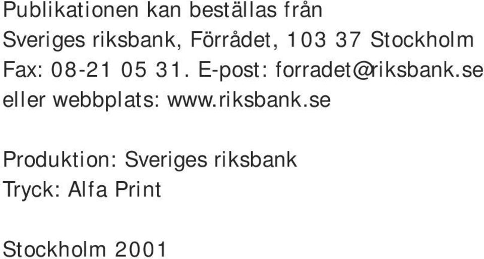 E-post: forradet@riksbank.se eller webbplats: www.