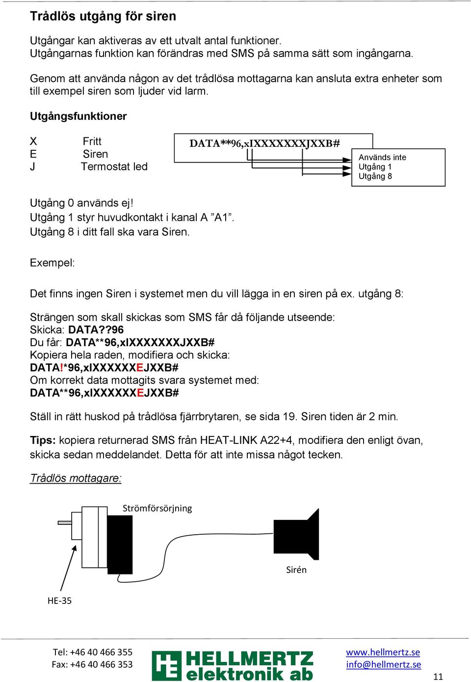 Utgångsfunktioner X E J Fritt Siren Termostat led DATA**96,xIXXXXXXXJXXB# Används inte Utgång 1 Utgång 8 Utgång 0 används ej! Utgång 1 styr huvudkontakt i kanal A A1.