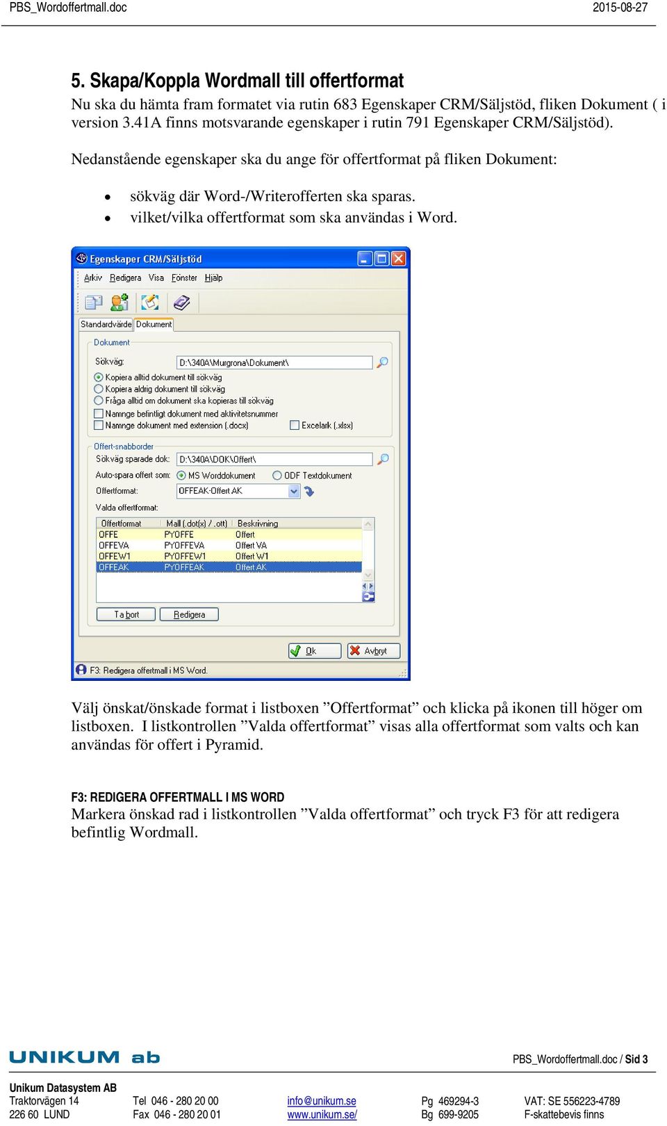 vilket/vilka offertformat som ska användas i Word. Välj önskat/önskade format i listboxen Offertformat och klicka på ikonen till höger om listboxen.