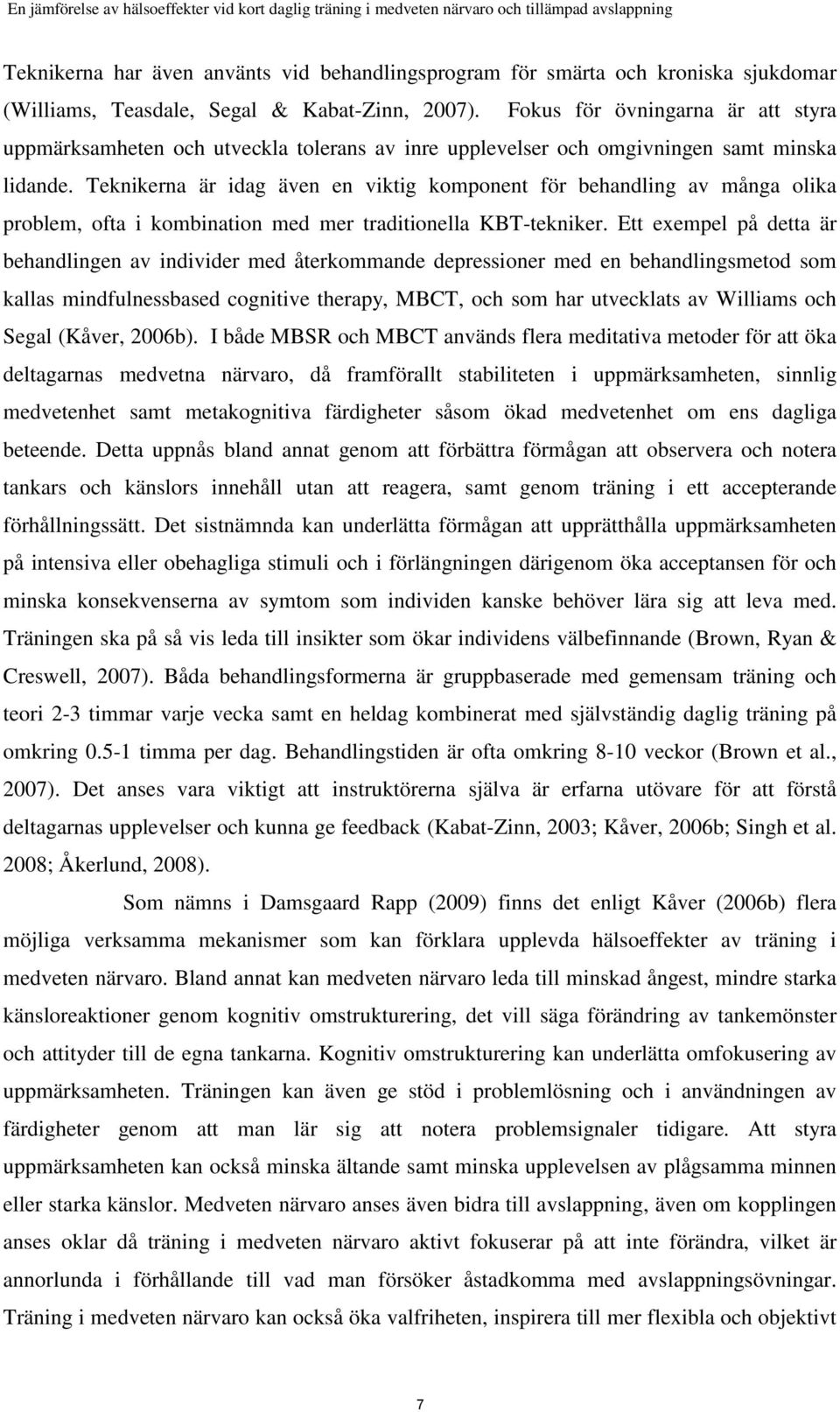 Teknikerna är idag även en viktig komponent för behandling av många olika problem, ofta i kombination med mer traditionella KBT-tekniker.
