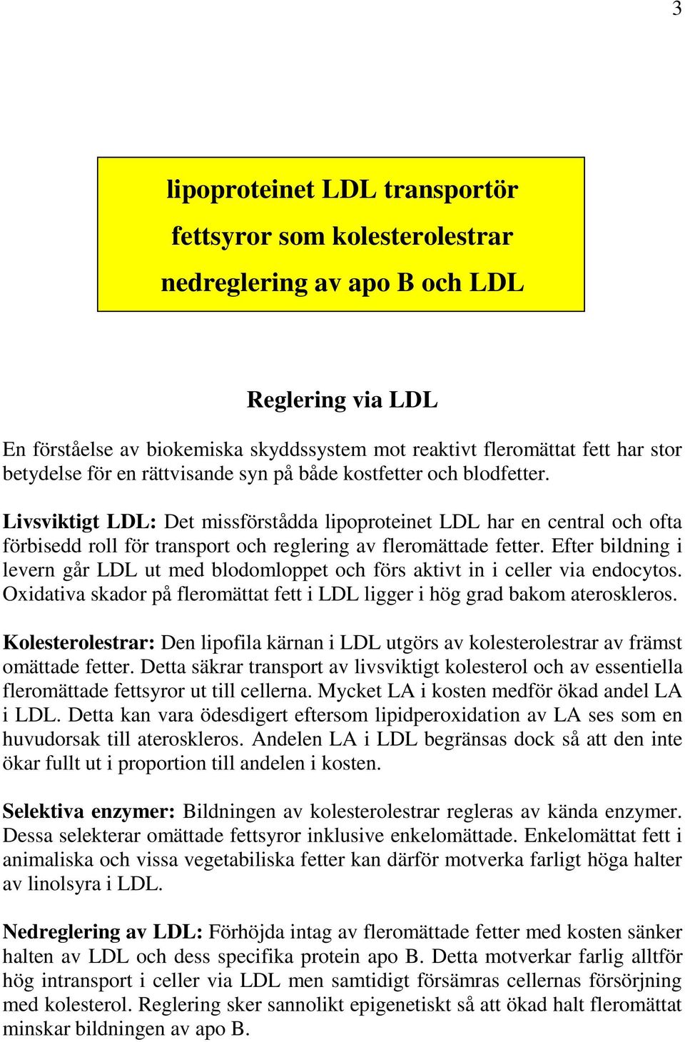 Livsviktigt LDL: Det missförstådda lipoproteinet LDL har en central och ofta förbisedd roll för transport och reglering av fleromättade fetter.