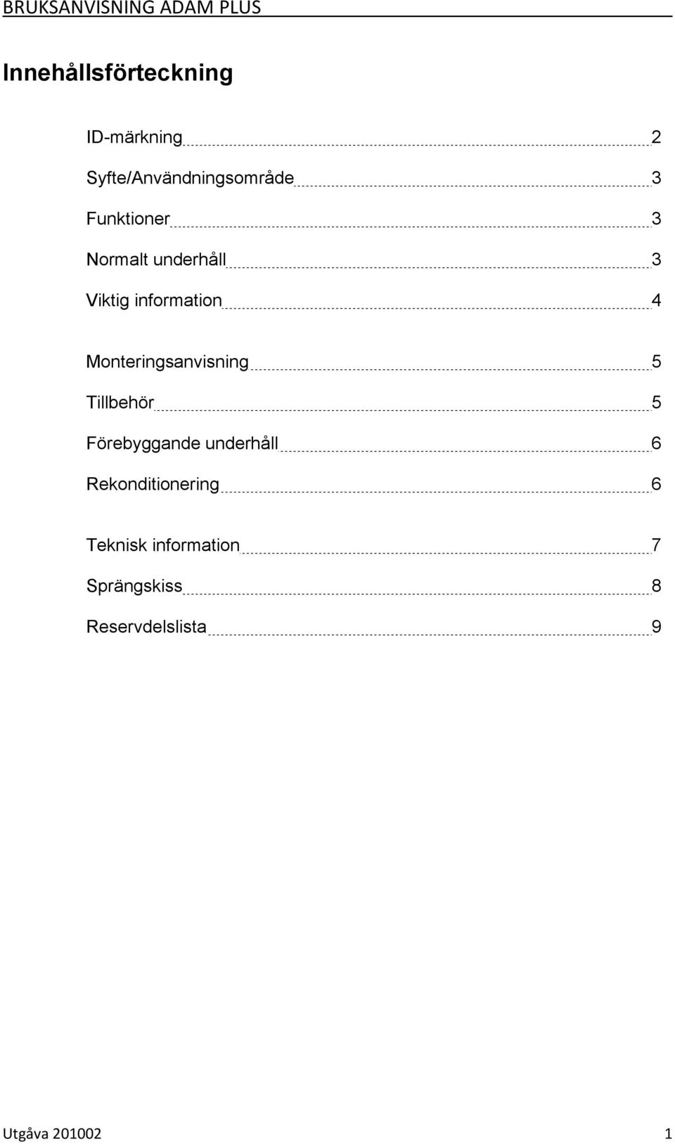 Monteringsanvisning 5 Tillbehör 5 Förebyggande underhåll 6