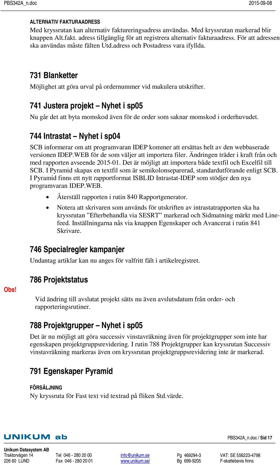 741 Justera projekt Nyhet i sp05 Nu går det att byta momskod även för de order som saknar momskod i orderhuvudet.