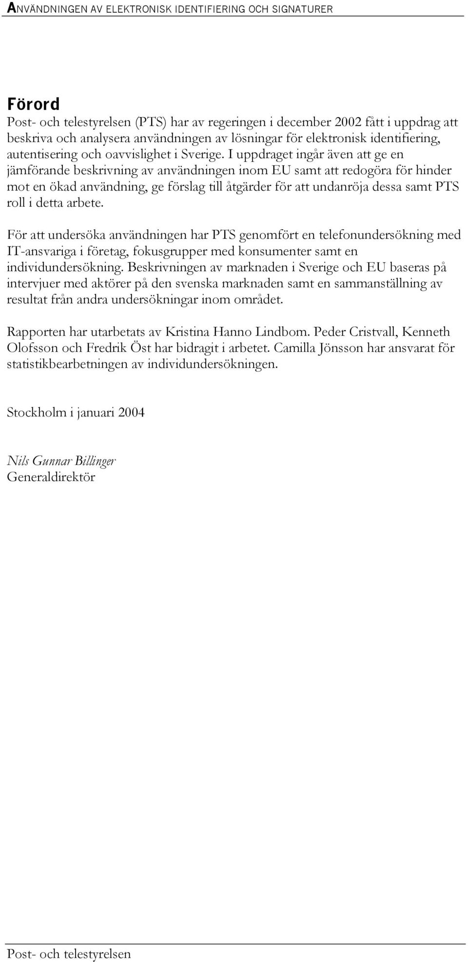 I uppdraget ingår även att ge en jämförande beskrivning av användningen inom EU samt att redogöra för hinder mot en ökad användning, ge förslag till åtgärder för att undanröja dessa samt PTS roll i
