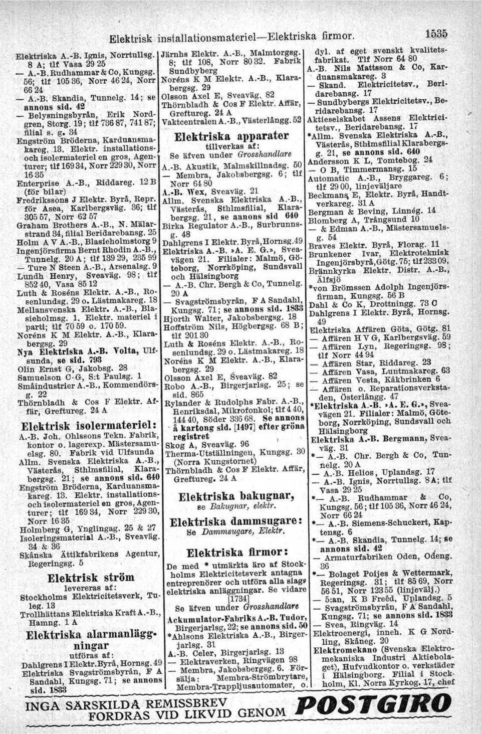 'Thörnbladh & Cos F Elektr'. Affär, _ Belysningsbyrån, Erik Nord- Greftureg. 24 A gren, Storg. 19; tlf 73687, 74187;,:aktcentralen A.-B., Västerlångg. 52, filial s. g. 34.