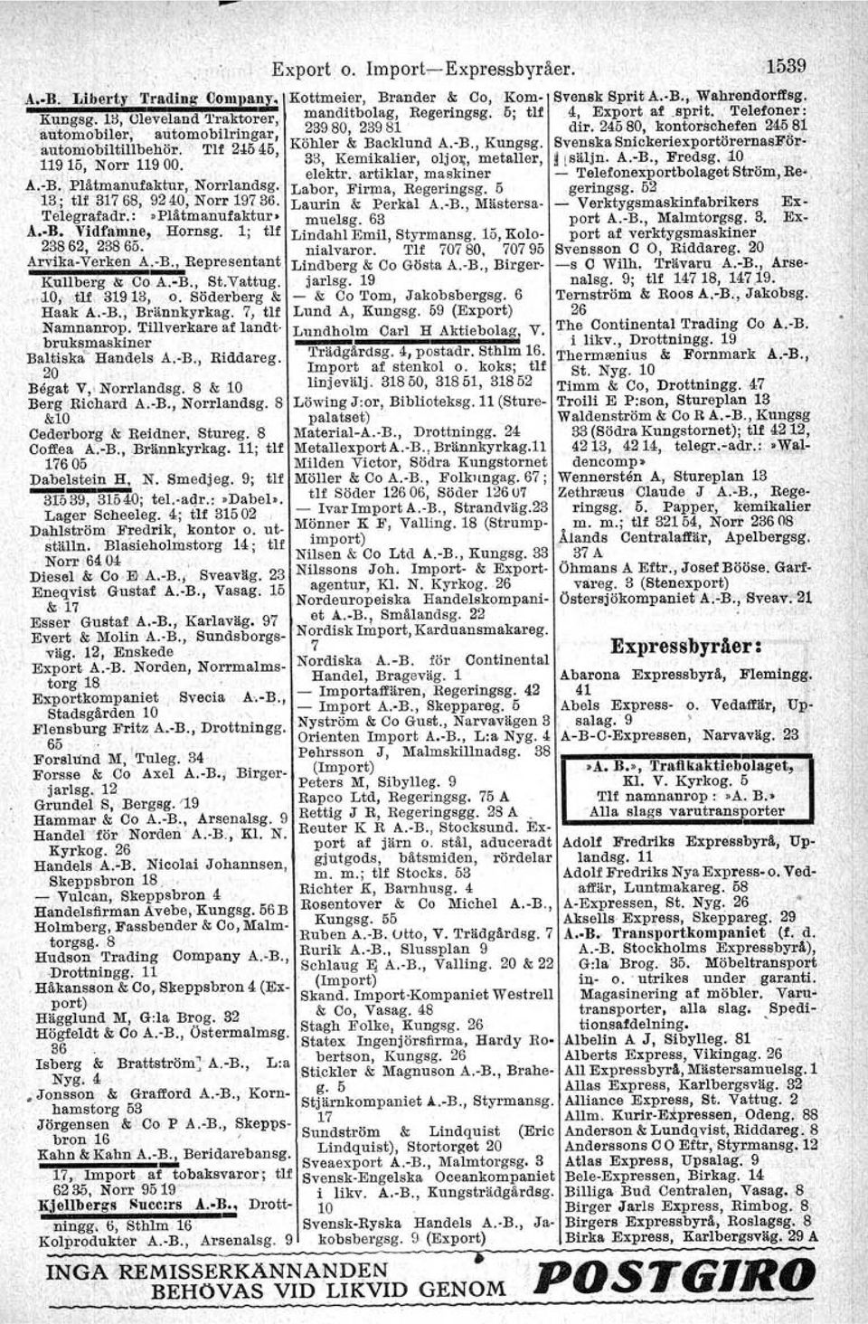 . artiklar, maskiner Labor, FirlDa, Regeringsg. 5 13; tlf -31768, 9240; Norr 19736. Laurin & Perkal A.-B., Mästersa- Telegrafailr.: Plåtmanufaktur. muelsg. 63 A. B.