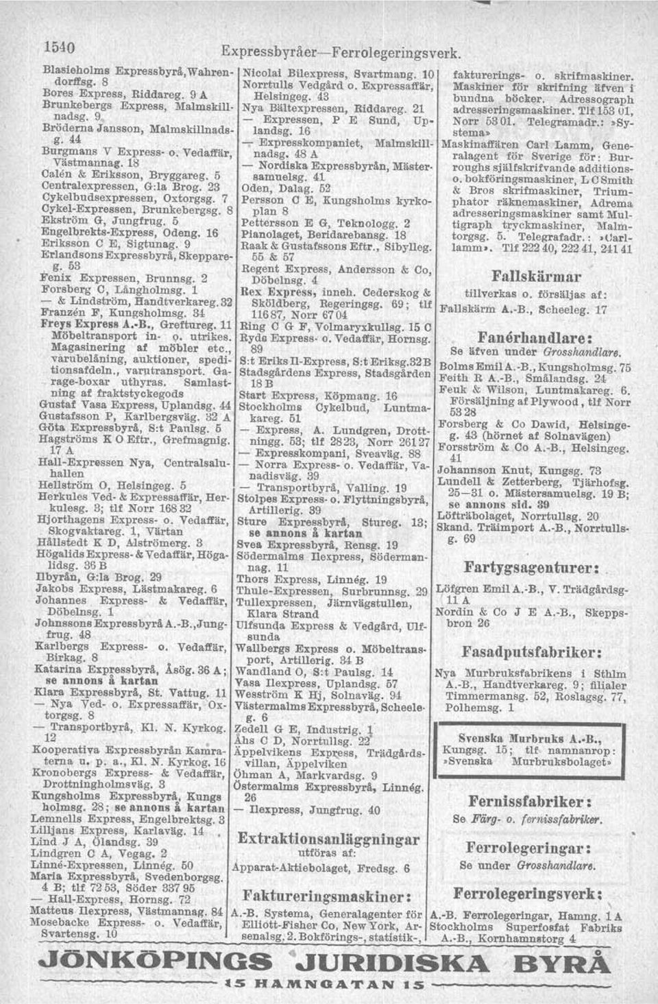 44 - Expresskompaniet, Malmsklll- Burgmans V Express- o. VedMl'är, nadsg, 48 A Västmannag.18 - Nordiska Expressbyrån, Mäster. Oalen & Eriksson, Bryggareg. 5 samuelsg. 41 Centralexpressen, G:la Brog.