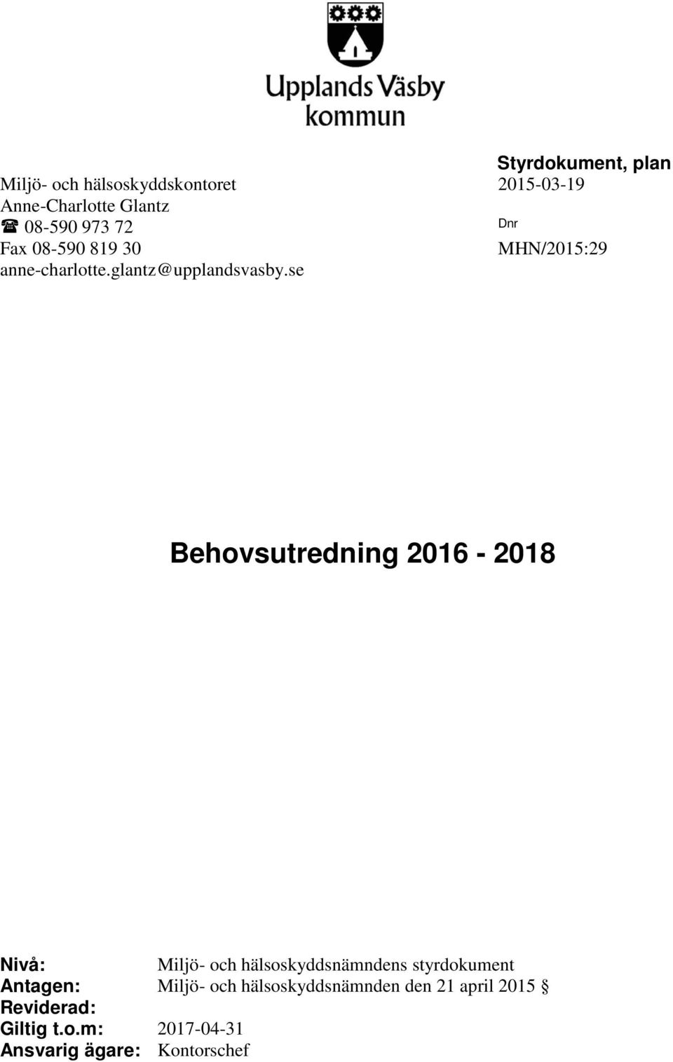 se Behovsutredning 2016-2018 Nivå: Miljö- och hälsoskyddsnämndens styrdokument Antagen: