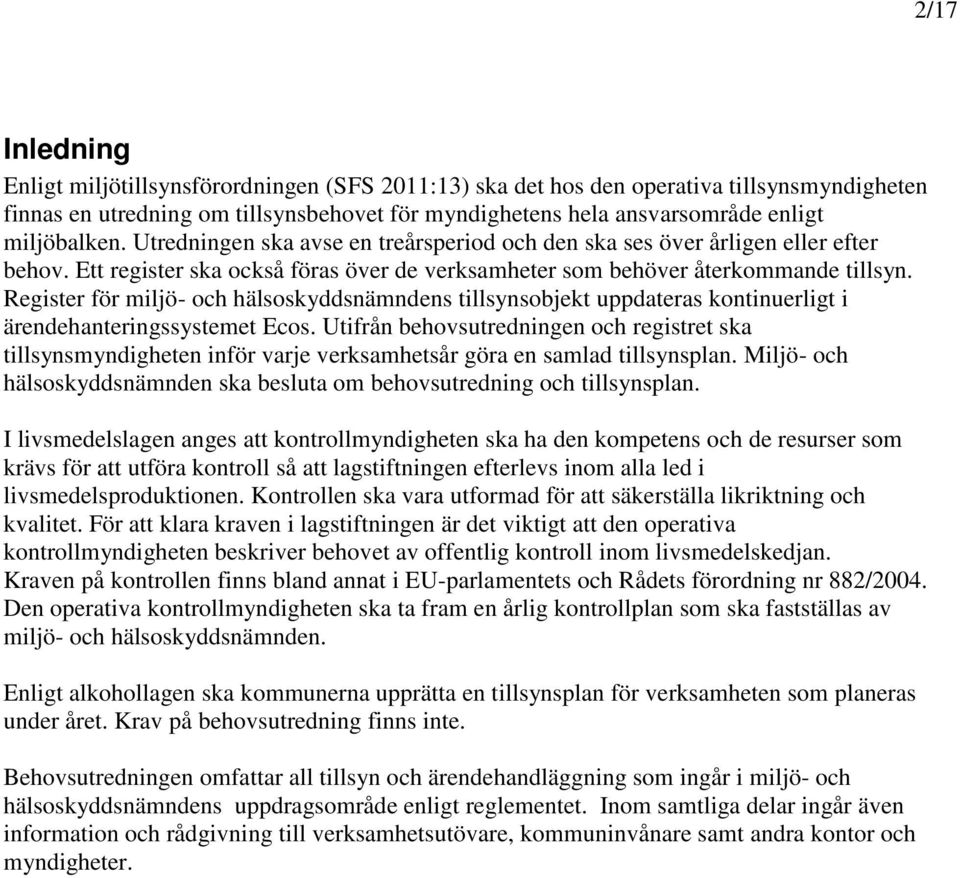 Register för miljö- och hälsoskyddsnämndens tillsynsobjekt uppdateras kontinuerligt i ärendehanteringssystemet Ecos.