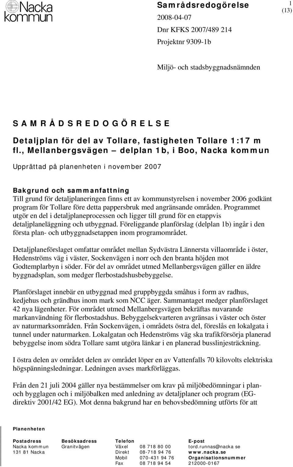 2006 godkänt program för Tollare före detta pappersbruk med angränsande områden. Programmet utgör en del i detaljplaneprocessen och ligger till grund för en etappvis detaljplaneläggning och utbyggnad.