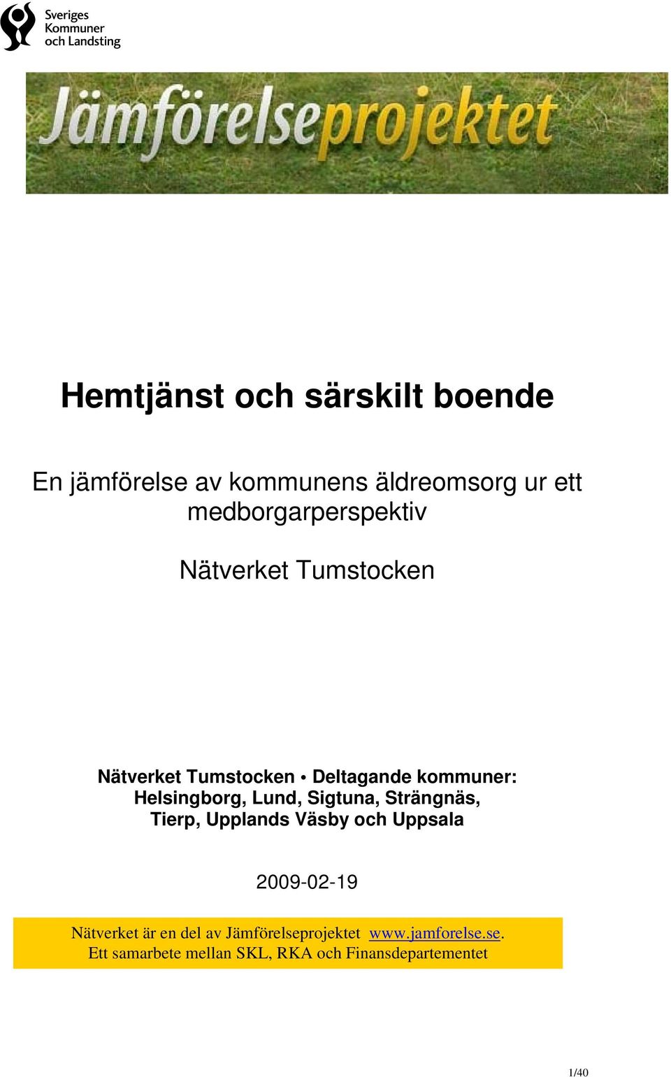Helsingborg, Lund, Sigtuna, Strängnäs, Tierp, Upplands och 2009-02-19 Nätverket är en